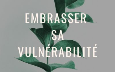 Embrasser sa vulnérabilité