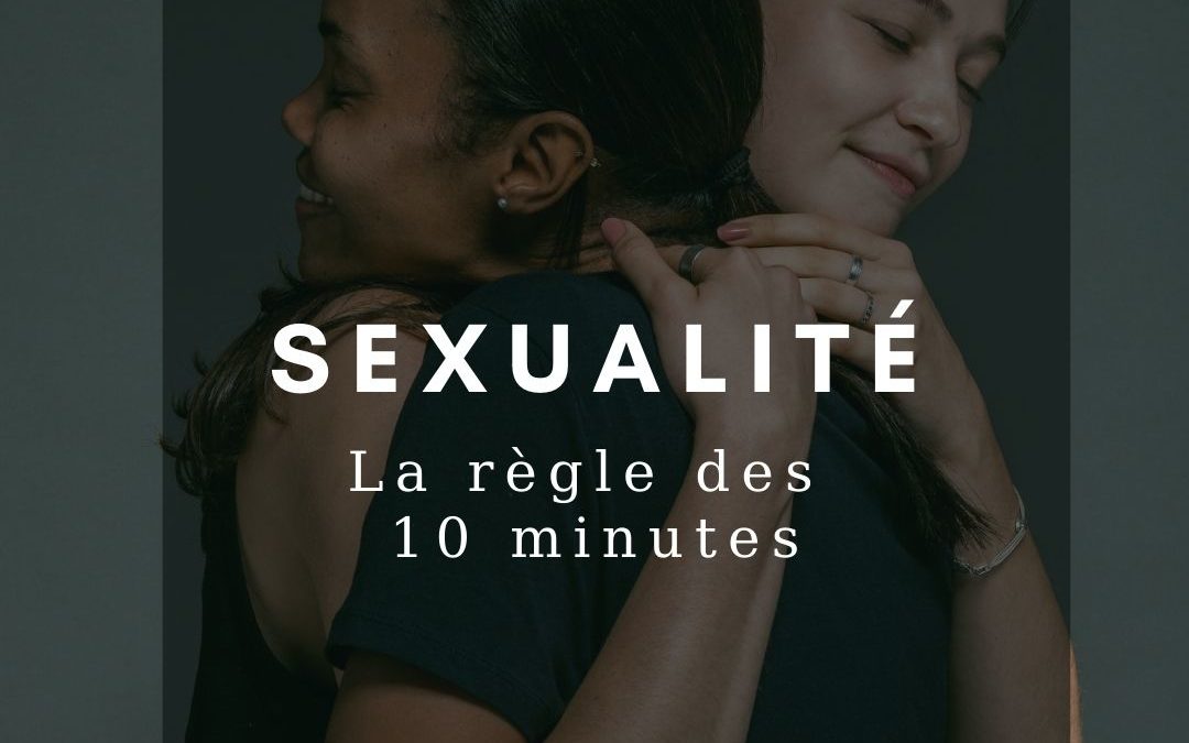 Sexualité : la règle des 10 minutes